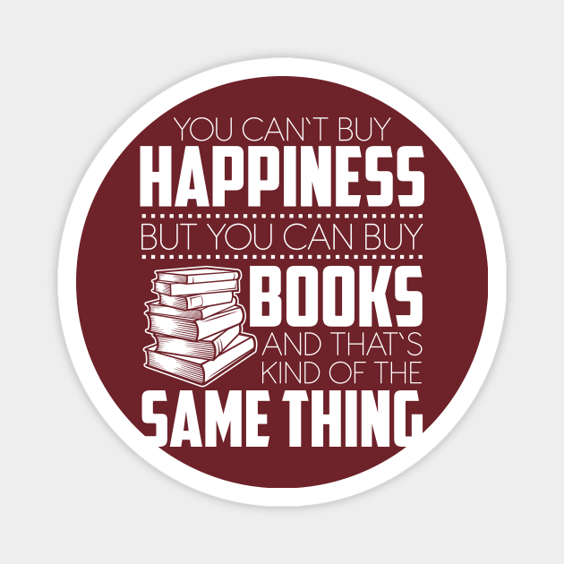 You Can't Buy Happiness But You Can Books And That's Kind Of The Same Thing Magnet by SiGo